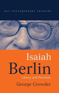 Title: Isaiah Berlin: Liberty and Pluralism / Edition 1, Author: George Crowder