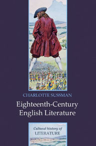 Title: Eighteenth Century English Literature / Edition 1, Author: Charlotte Sussman