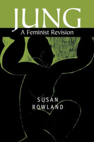 Title: Jung: A Feminist Revision / Edition 1, Author: Susan Rowland