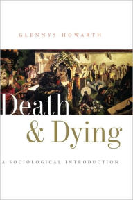 Title: Death and Dying: A Sociological Introduction / Edition 1, Author: Glennys Howarth