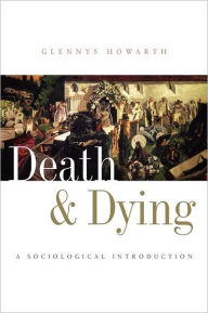 Title: Death and Dying: A Sociological Introduction / Edition 1, Author: Glennys Howarth