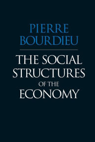 Title: The Social Structures of the Economy / Edition 1, Author: Pierre Bourdieu