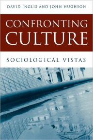 Title: Confronting Culture: Sociological Vistas / Edition 1, Author: David Inglis