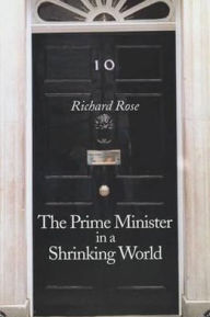 Title: The Prime Minister in a Shrinking World / Edition 1, Author: Richard Rose