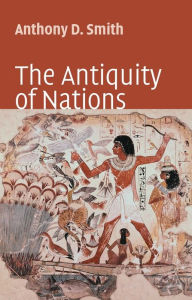 Title: The Antiquity of Nations / Edition 1, Author: Anthony D. Smith