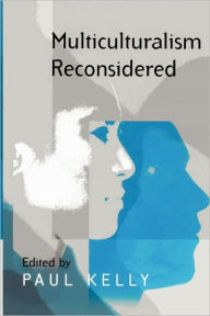 Title: Multiculturalism Reconsidered: 'Culture and Equality' and its Critics / Edition 1, Author: Paul Kelly