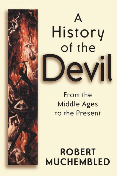 A History of the Devil: From the Middle Ages to the Present / Edition 1