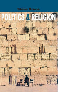 Title: Politics and Religion / Edition 1, Author: Steve Bruce