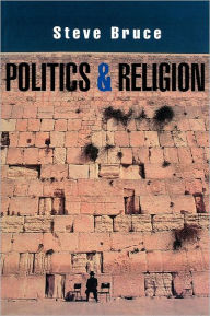 Title: Politics and Religion / Edition 1, Author: Steve Bruce