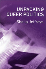 Title: Unpacking Queer Politics: A Lesbian Feminist Perspective, Author: Sheila Jeffreys