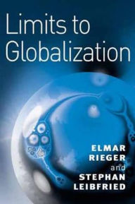 Title: Limits to Globalization: Welfare States and the World Economy / Edition 1, Author: Elmar Rieger