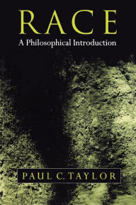 Title: Race: A Philosophical Introduction / Edition 1, Author: Paul C. Taylor