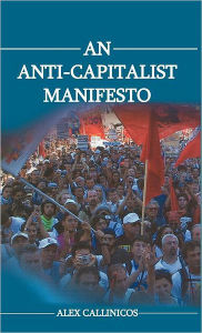 Title: An Anti-Capitalist Manifesto / Edition 1, Author: Alex Callinicos