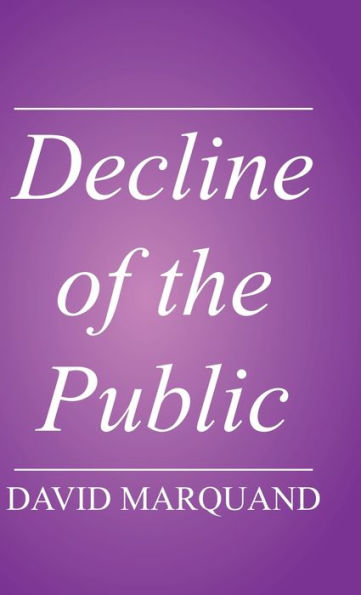 Decline of the Public: The Hollowing Out of Citizenship / Edition 1