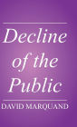 Decline of the Public: The Hollowing Out of Citizenship / Edition 1