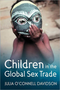 Title: Children in the Global Sex Trade / Edition 1, Author: Julia O'Connell Davidson