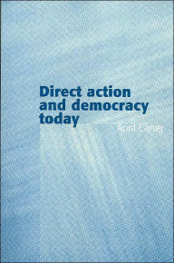 Title: Direct Action and Democracy Today / Edition 1, Author: April Carter