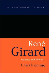 Title: Rene Girard: Violence and Mimesis / Edition 1, Author: Chris Fleming