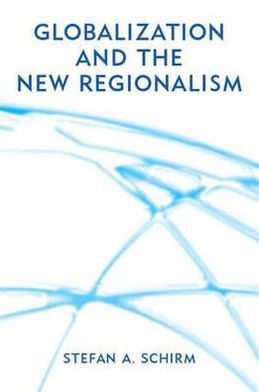 Globalization and the New Regionalism: Global Markets, Domestic Politics and Regional Cooperation / Edition 1