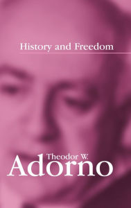 Title: History and Freedom: Lectures 1964-1965 / Edition 1, Author: Theodor W. Adorno