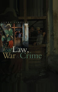 Title: Law, War and Crime: War Crimes, Trials and the Reinvention of International Law / Edition 1, Author: Gerry J. Simpson