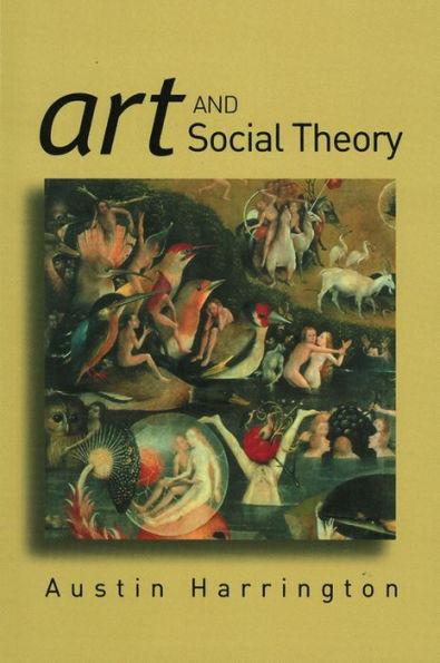 Art and Social Theory: Sociological Arguments in Aesthetics / Edition 1