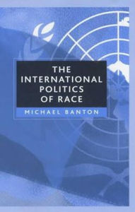 Title: The International Politics of Race / Edition 1, Author: Michael Banton