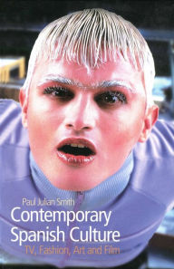 Title: Contemporary Spanish Culture: Television, Fashion, Art and Film / Edition 1, Author: Paul J. Smith