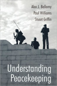 Title: Understanding Peacekeeping / Edition 1, Author: Alex J. Bellamy