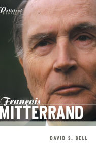 Title: Francois Mitterrand: A Political Biography / Edition 1, Author: David S. Bell