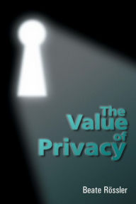 Title: The Value of Privacy / Edition 1, Author: Beate Roessler