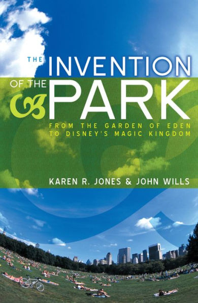 The Invention of the Park: Recreational Landscapes from the Garden of Eden to Disney's Magic Kingdom / Edition 1