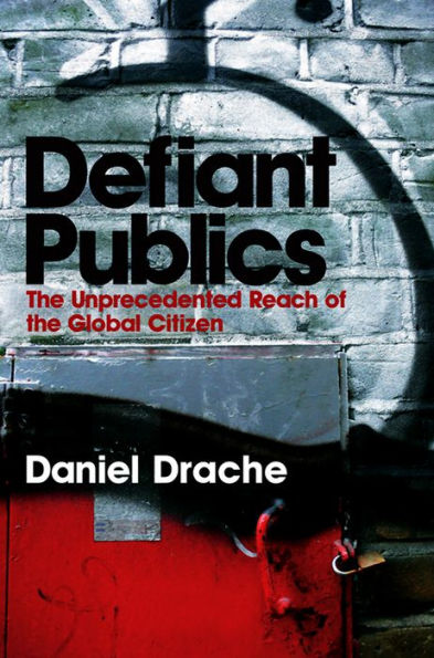 Defiant Publics: The Unprecedented Reach of the Global Citizen / Edition 1