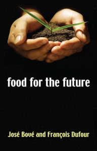Title: Food for the Future: Agriculture for a Global Age / Edition 1, Author: Joseé Boveé