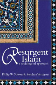 Title: Resurgent Islam: A Sociological Approach / Edition 1, Author: Philip W. Sutton