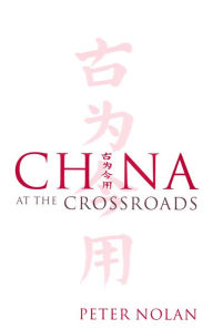 Title: China at the Crossroads / Edition 1, Author: Peter Nolan