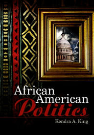 Title: African American Politics / Edition 1, Author: Kendra King