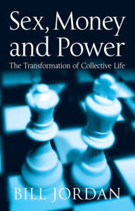 Title: Sex, Money and Power: The Transformation of Collective Life / Edition 1, Author: David R White