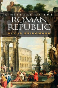 Title: A History of the Roman Republic / Edition 1, Author: Klaus Bringmann