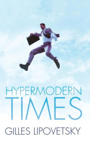 Title: Hypermodern Times / Edition 1, Author: Gilles Lipovetsky