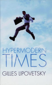 Title: Hypermodern Times / Edition 1, Author: Gilles Lipovetsky