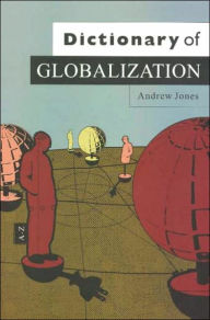 Title: Dictionary of Globalization / Edition 1, Author: Andrew Jones