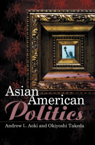 Title: Asian American Politics / Edition 1, Author: Andrew Aoki