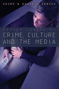 Title: Crime, Culture and the Media / Edition 1, Author: Eamonn Carrabine