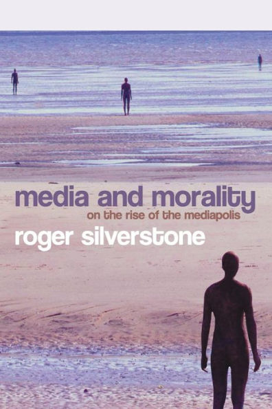 Media and Morality: On the Rise of the Mediapolis / Edition 1