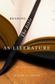 Title: Reading the Bible as Literature / Edition 1, Author: Jeanie C. Crain