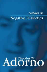 Title: Lectures on Negative Dialectics: Fragments of a Lecture Course 1965/1966 / Edition 1, Author: Theodor W. Adorno