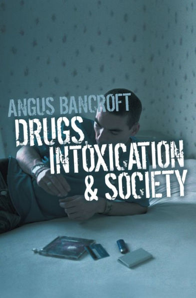 Drugs, Intoxication and Society / Edition 1