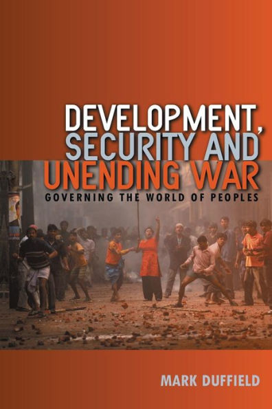 Development, Security and Unending War: Governing the World of Peoples / Edition 1