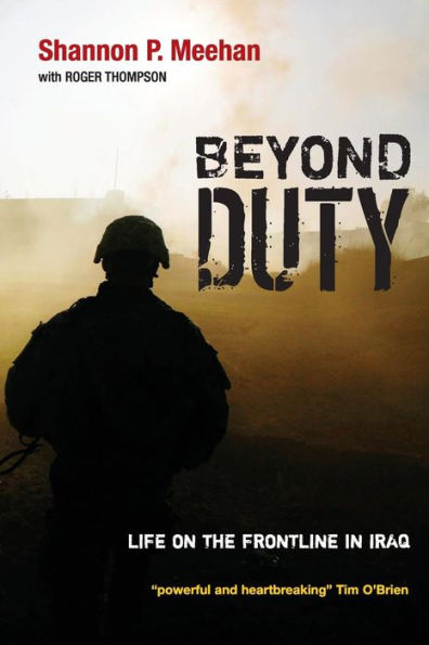 Beyond Duty: Life on the Frontline in Iraq